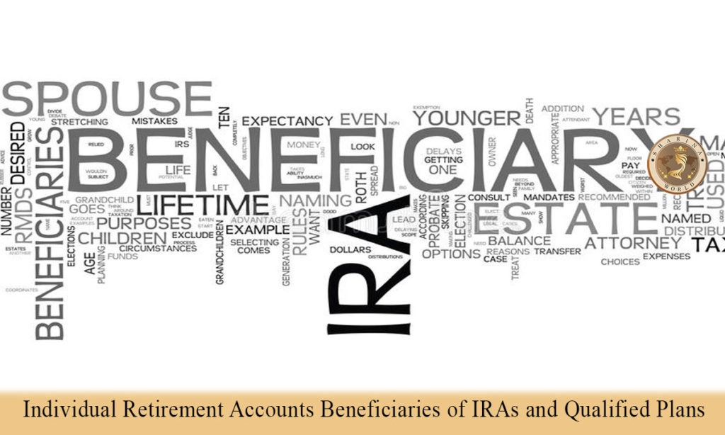 Individual Retirement Accounts - Beneficiaries of IRAs and Qualified Plans 2021