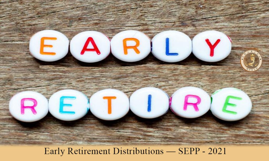 Early Retirement Distributions—SEPP - 2021